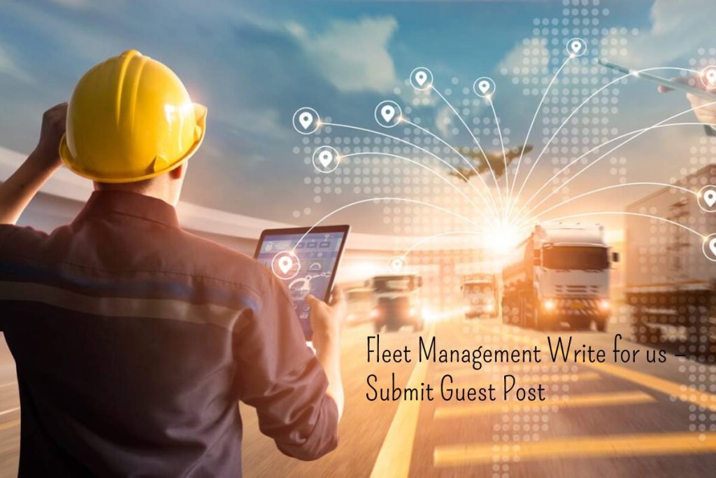 Fleet Management Write for us – Submit Guest Post