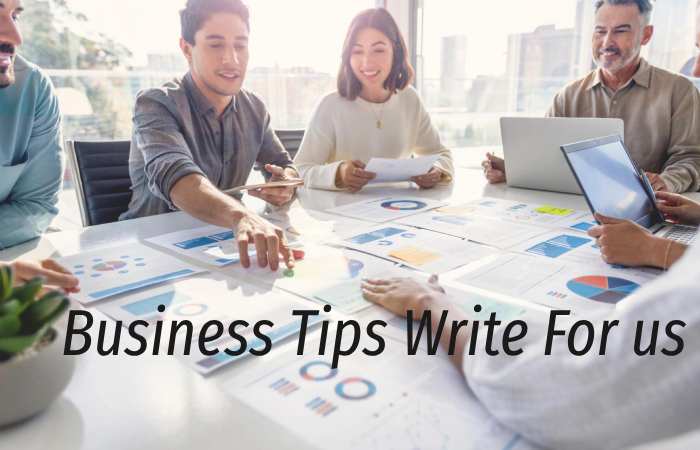 Business Tips Write for us – Contribute and Submit Guest Post