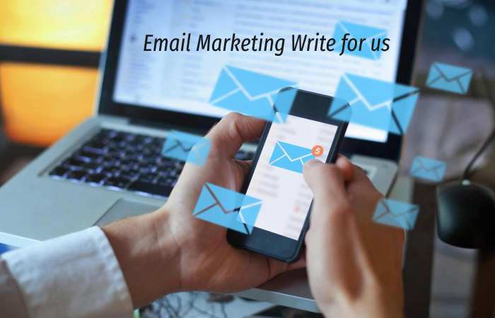 Email Marketing Write for us – Contribute and Submit Guest Post