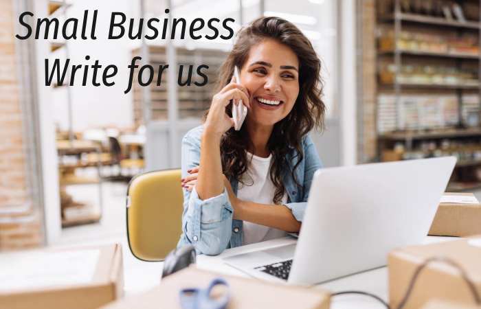 Small Business Write for us – Contribute and Submit Guest Post
