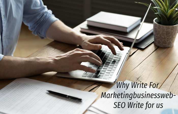 Why Write for Marketingbusinessweb – SEO Write for us
