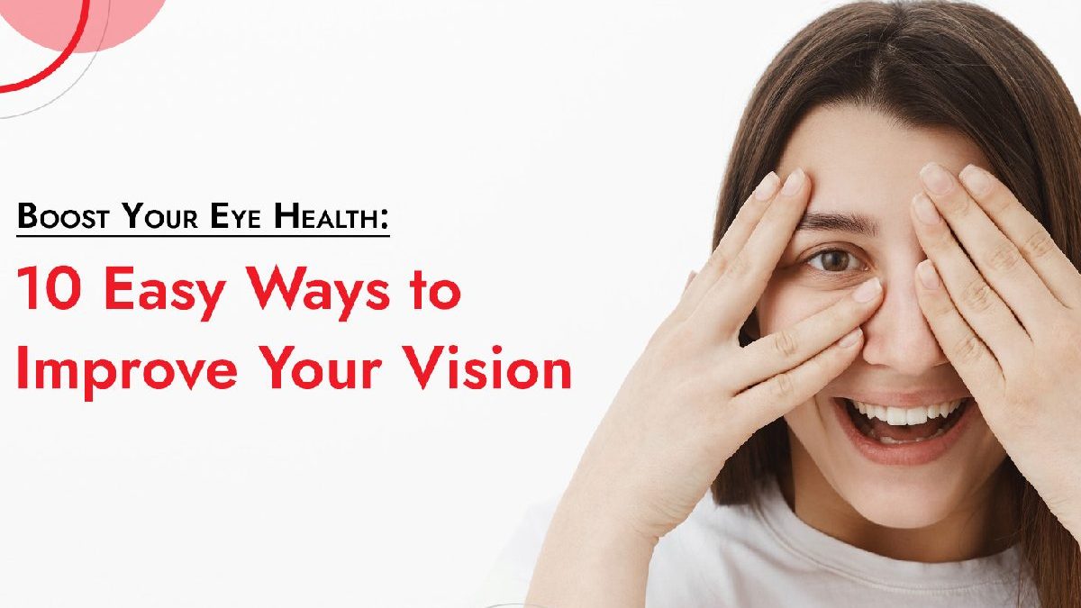 Essential Eye Care Tips: How to Improve and Protect Your Vision